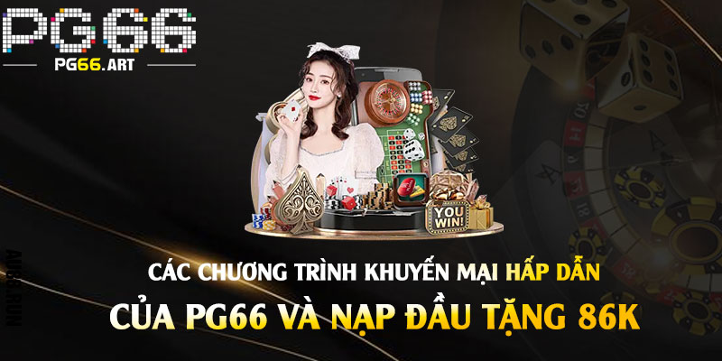 Link Vào Pg66 - Link Vào Nhà Cái Pg66 Nạp Đầu Tặng 86k 4 Các Chương Trình Khuyến Mại hấp dẫn của Pg66 và Nạp Đầu Tặng 86k