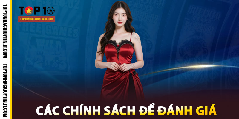 Chính Sách Minh Bạch, Hiệu Quả | Top Nhà Cái Uy Tín 1 Các chính sách để đánh giá