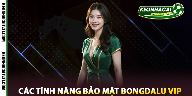 Bảo Mật Bongdalu Vip – Cam Kết An Toàn Cho Người Dùng 1 Các tính năng bảo mật Bongdalu Vip