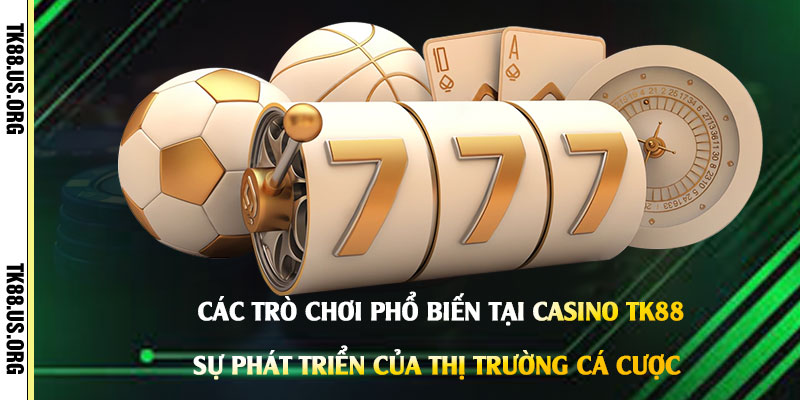 Các-trò-chơi-phổ-biến-tại-Casino-Tk88