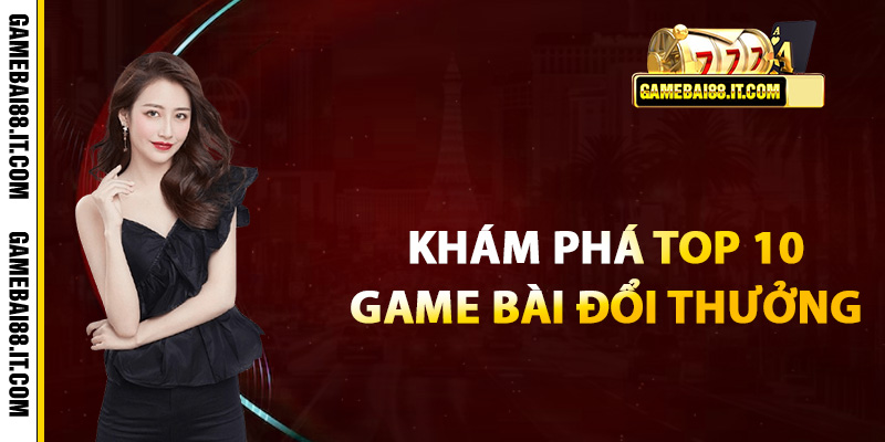 Game Bài Đổi Thưởng Uy Tín Tặng Code Trải Nghiệm 11 Khám phá Top 10 game bài đổi thưởng tốt nhất