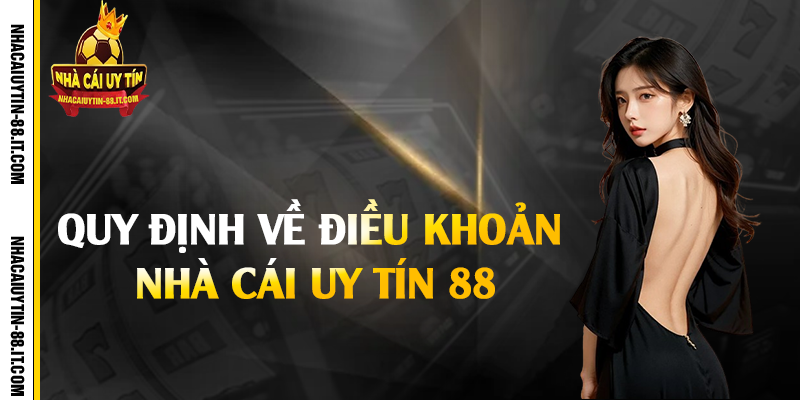 Quy định về điều khoản nhà cái uy tín 88